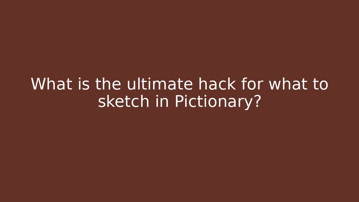 What is the ultimate hack for what to sketch in Pictionary?