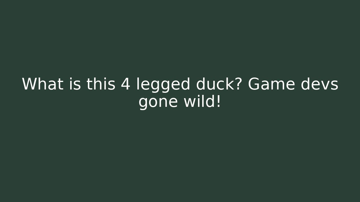 What is this 4 legged duck? Game devs gone wild! - Critter Realm