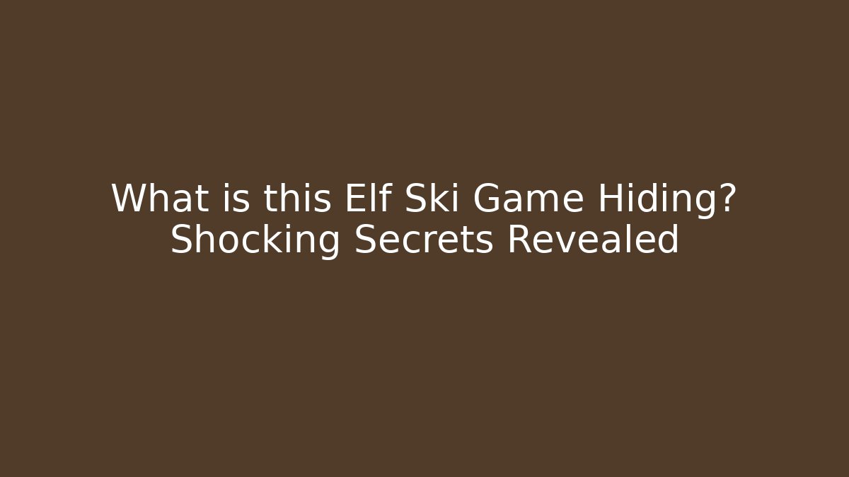 What is this Elf Ski Game Hiding? Shocking Secrets Revealed - Critter Realm