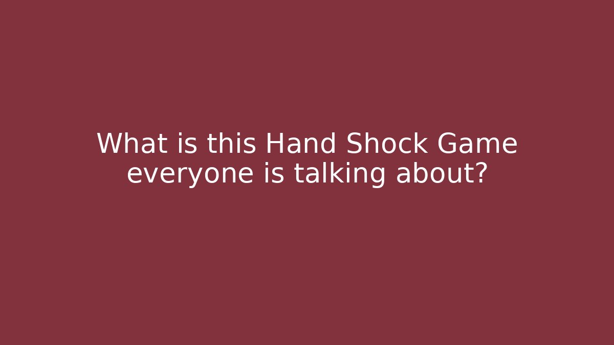 What is this Hand Shock Game everyone is talking about?
