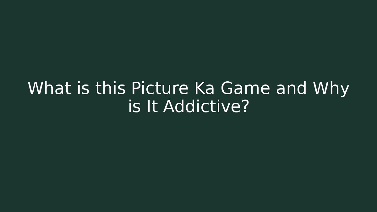 What is this Picture Ka Game and Why is It Addictive?