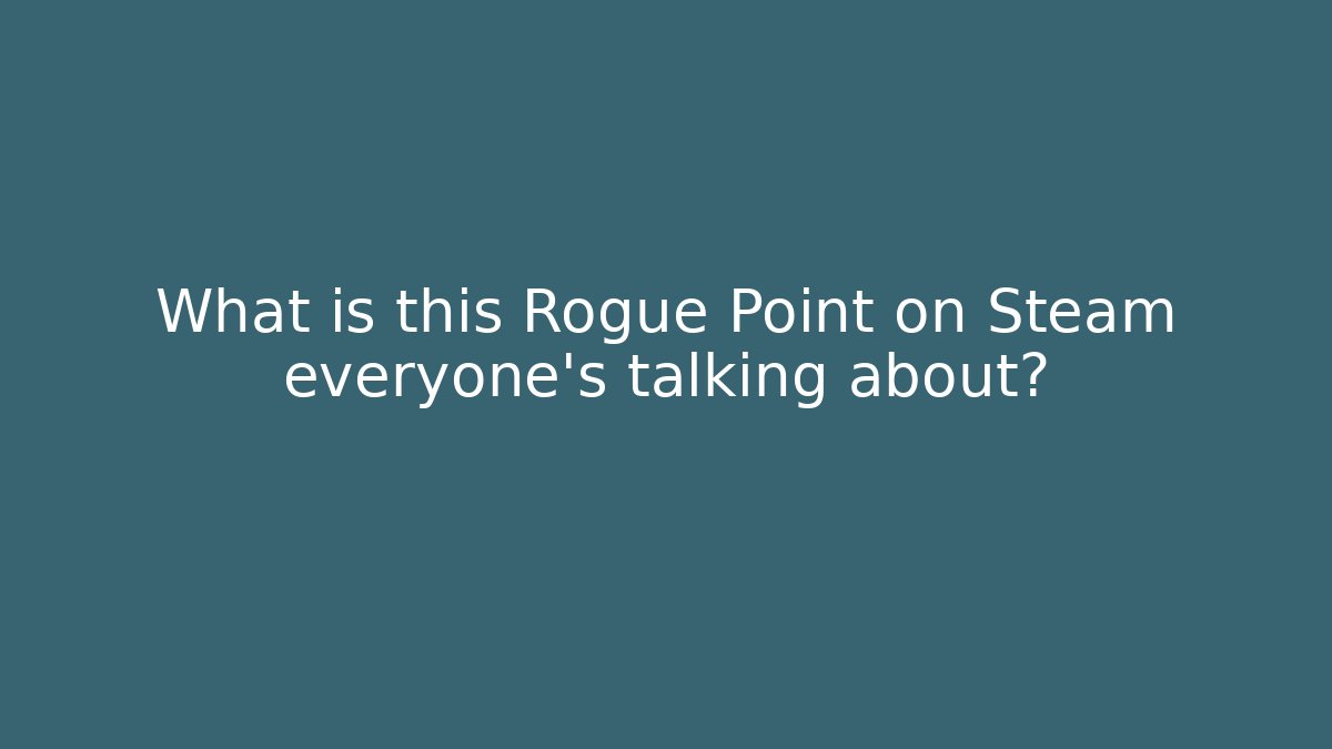 What is this Rogue Point on Steam everyone’s talking about?
