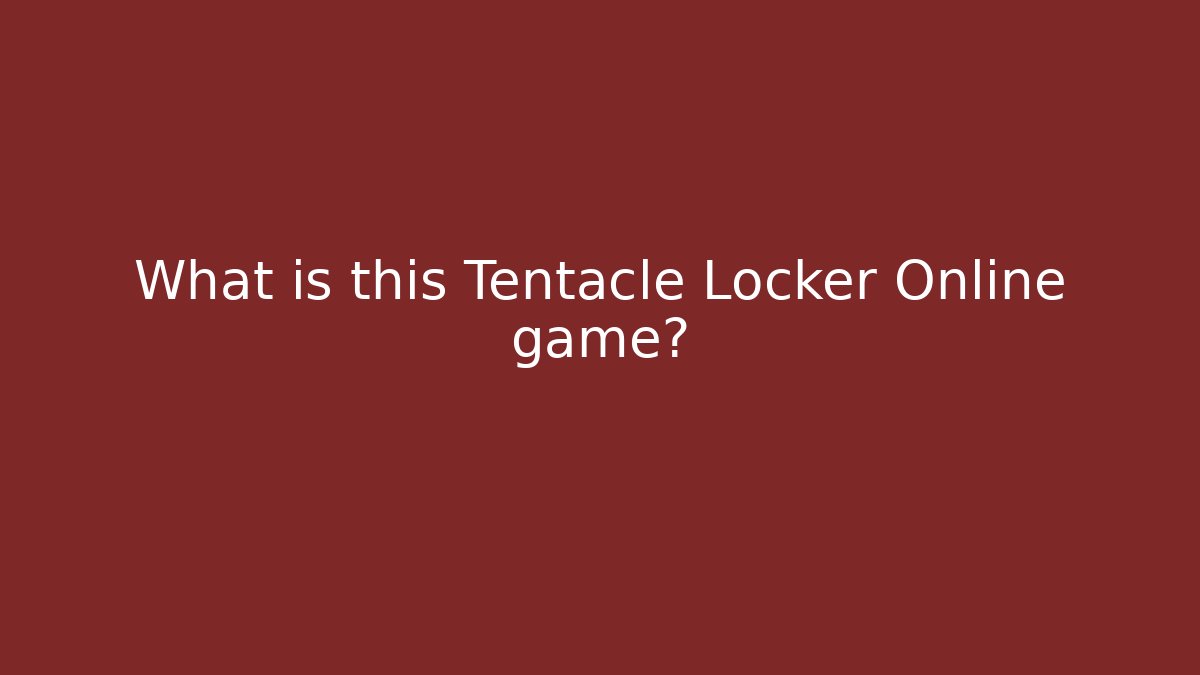 What is this Tentacle Locker Online game?