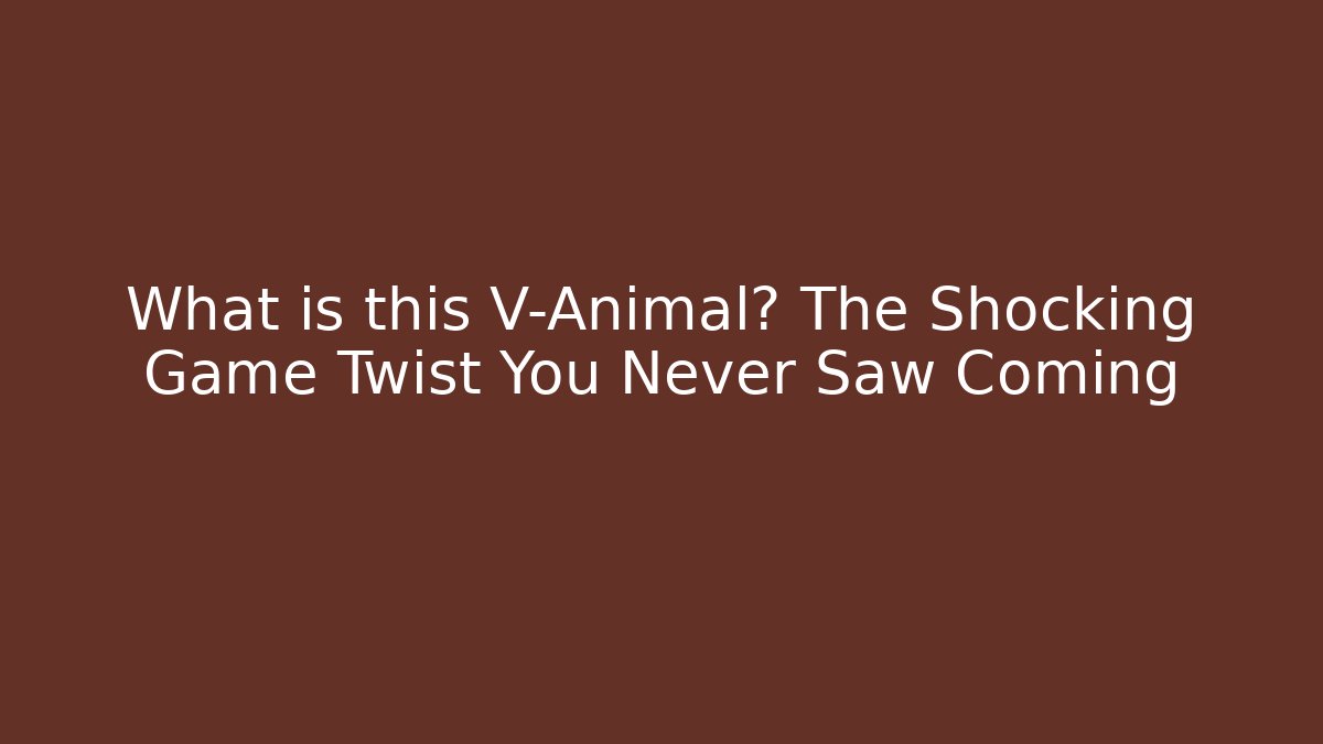 What is this V-Animal? The Shocking Game Twist You Never Saw Coming