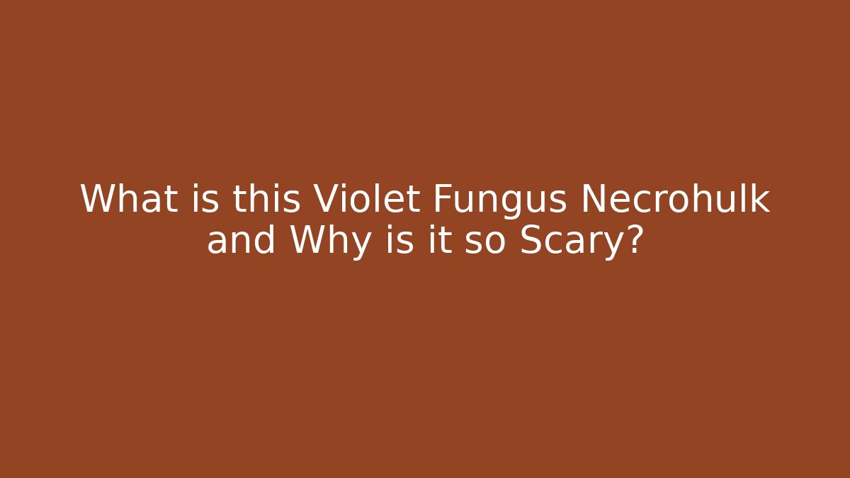 What is this Violet Fungus Necrohulk and Why is it so Scary?