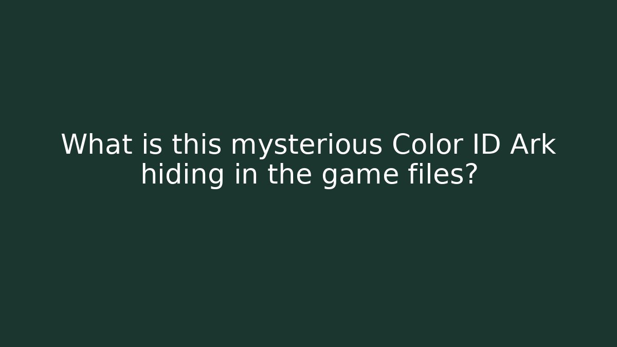 What is this mysterious Color ID Ark hiding in the game files?