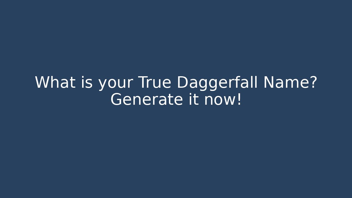 What is your True Daggerfall Name? Generate it now!