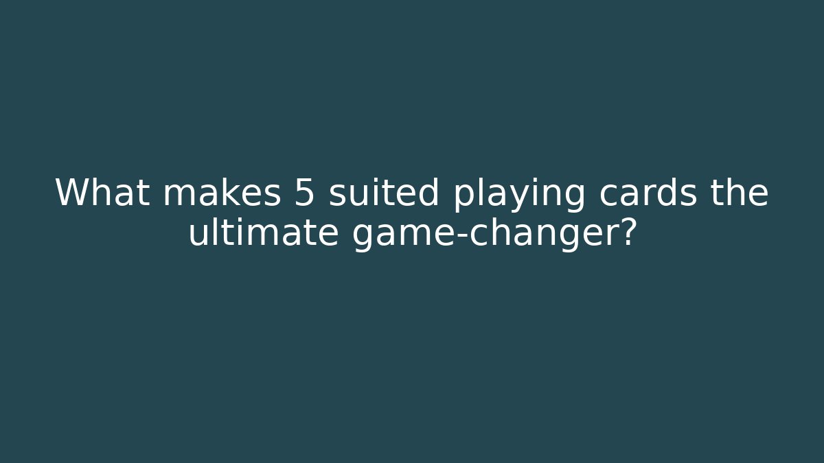 What makes 5 suited playing cards the ultimate game-changer?