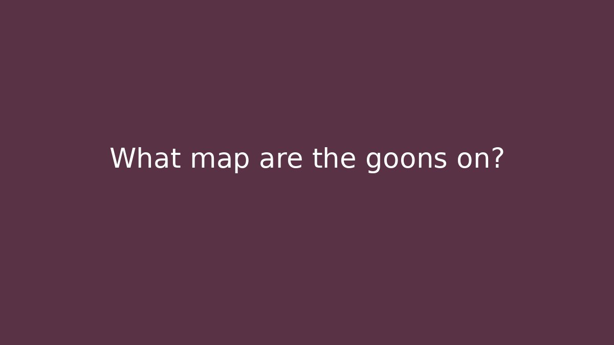 What map are the goons on?