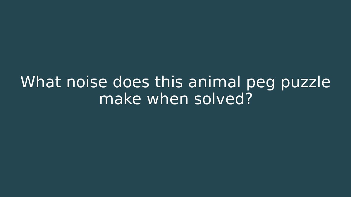 What noise does this animal peg puzzle make when solved?