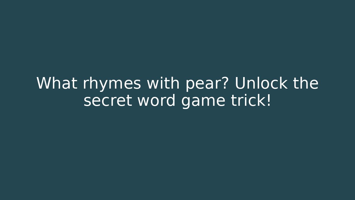 What rhymes with pear? Unlock the secret word game trick!