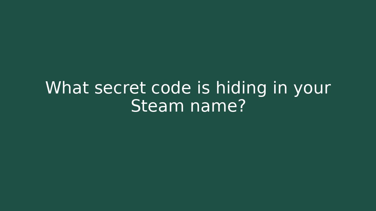 What secret code is hiding in your Steam name?