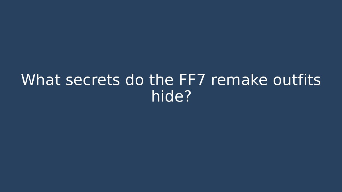 What secrets do the FF7 remake outfits hide?