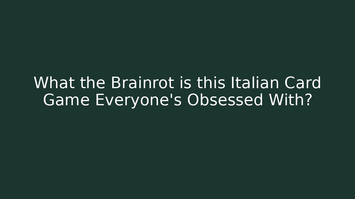 What the Brainrot is this Italian Card Game Everyone's Obsessed With?