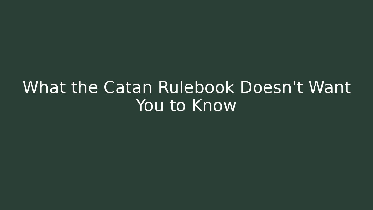 What the Catan Rulebook Doesn’t Want You to Know