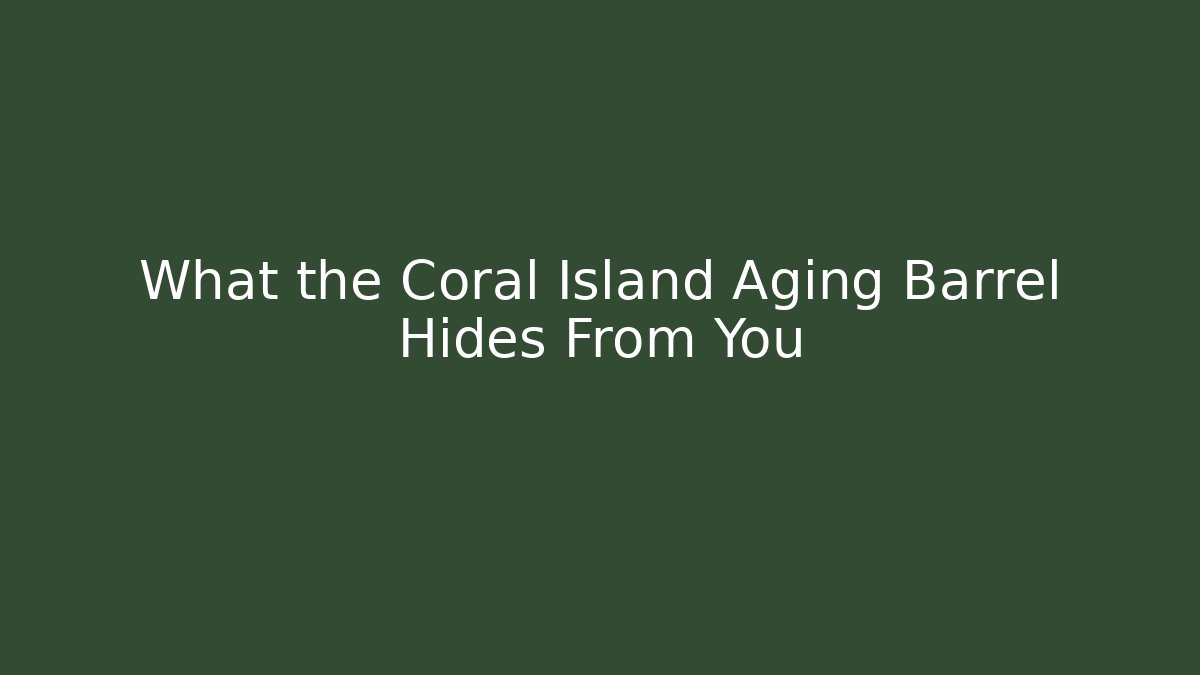 What the Coral Island Aging Barrel Hides From You