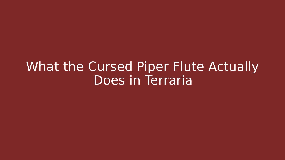What the Cursed Piper Flute Actually Does in Terraria