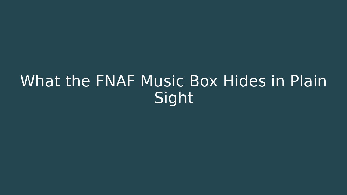 What the FNAF Music Box Hides in Plain Sight - Critter Realm
