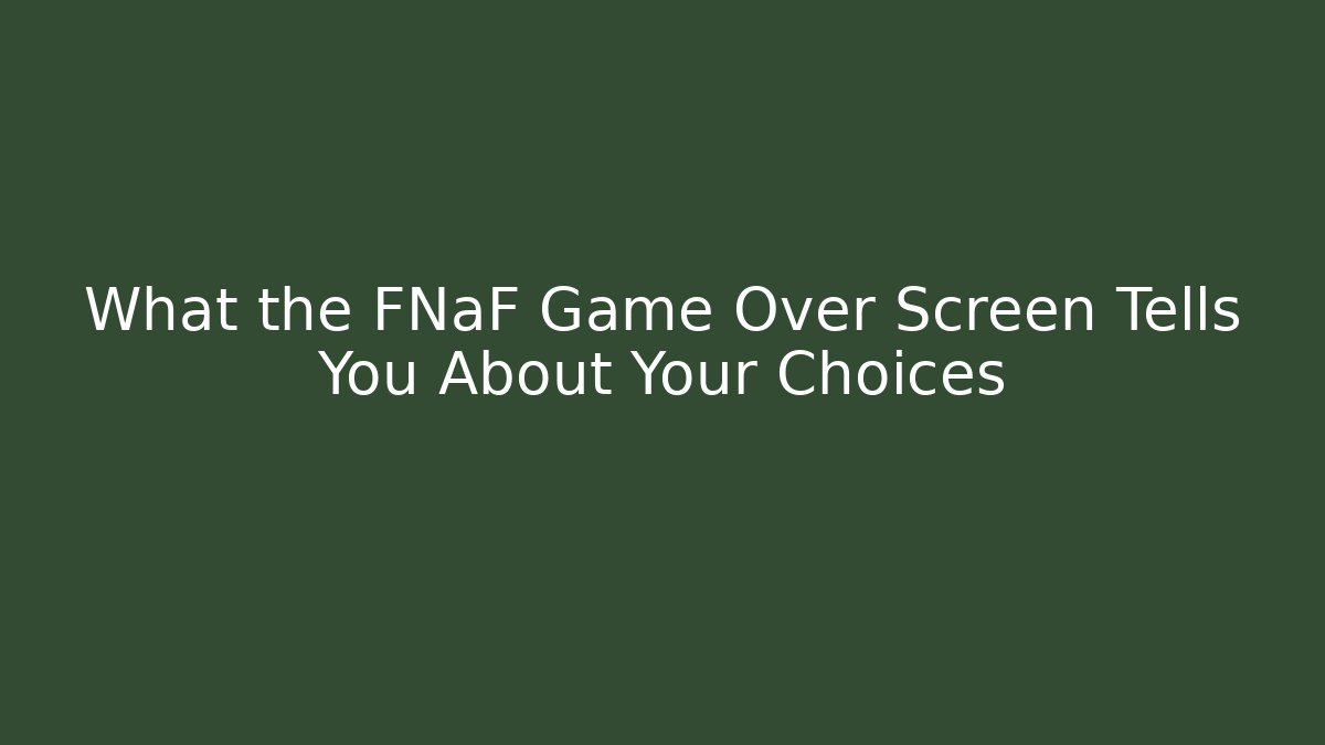 What the FNaF Game Over Screen Tells You About Your Choices