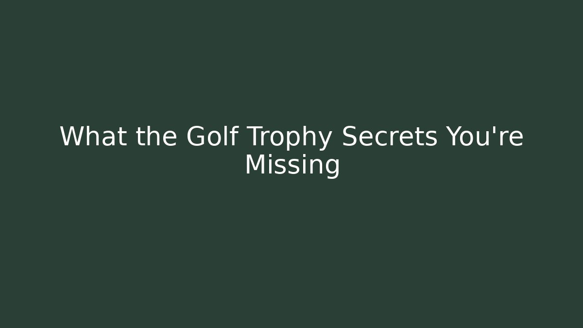 What the Golf Trophy Secrets You're Missing - Critter Realm