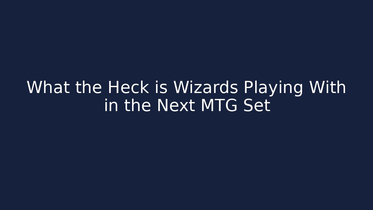 What the Heck is Wizards Playing With in the Next MTG Set - Critter Realm