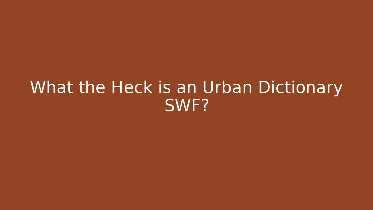 What the Heck is an Urban Dictionary SWF?