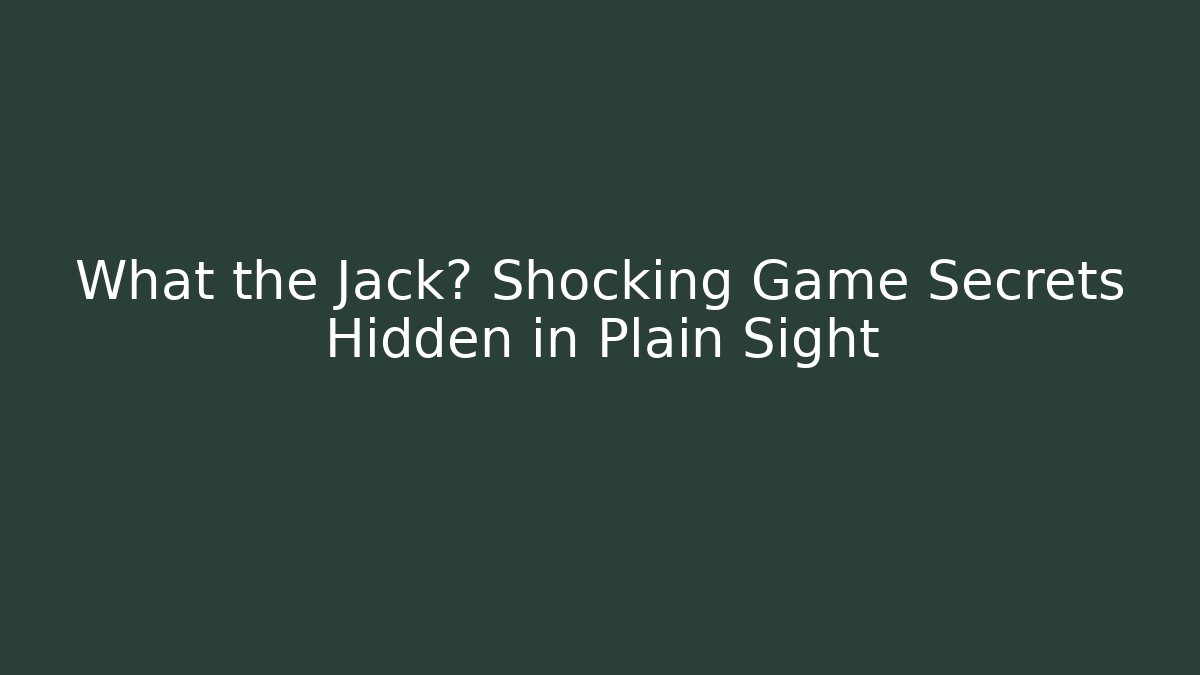 What the Jack? Shocking Game Secrets Hidden in Plain Sight