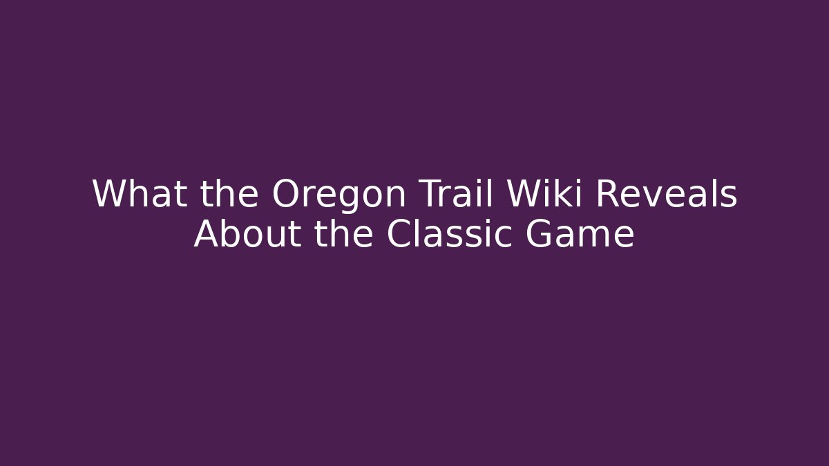 What the Oregon Trail Wiki Reveals About the Classic Game