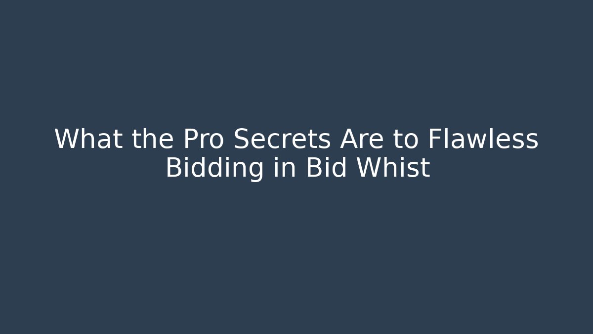 What the Pro Secrets Are to Flawless Bidding in Bid Whist