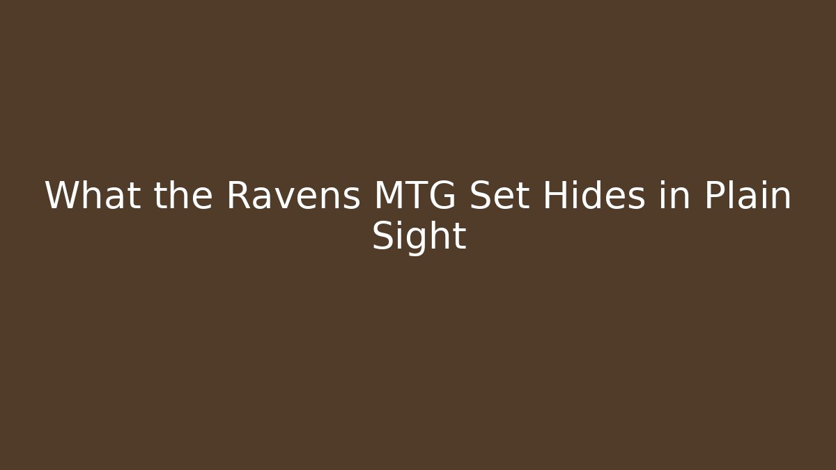 What the Ravens MTG Set Hides in Plain Sight - Critter Realm