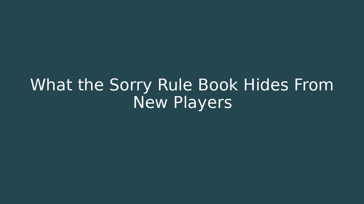 What the Sorry Rule Book Hides From New Players
