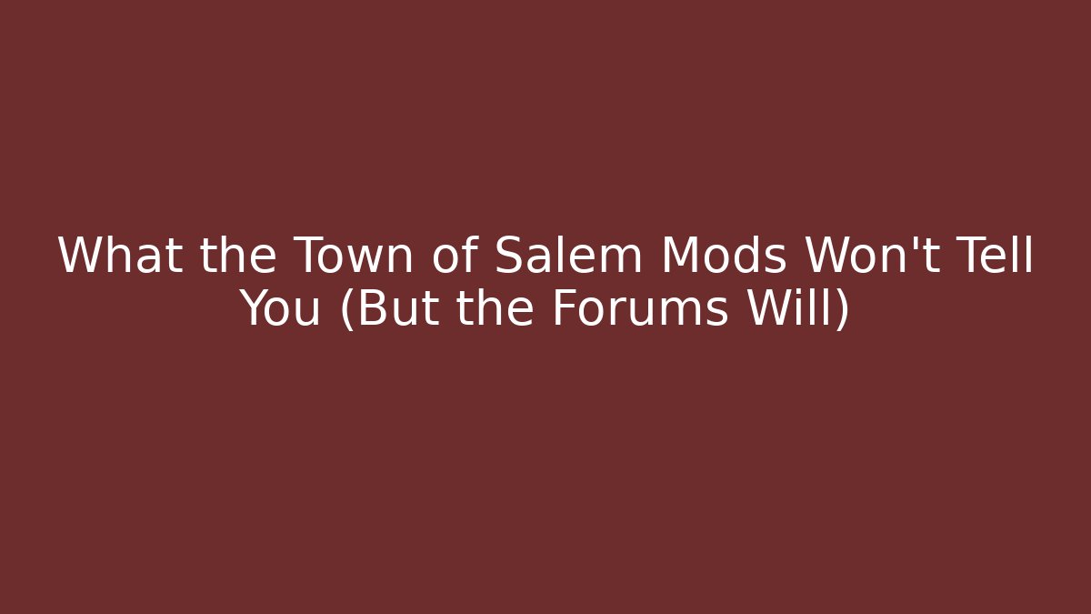 What the Town of Salem Mods Won’t Tell You (But the Forums Will)