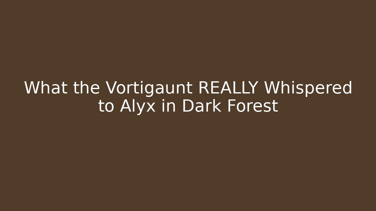 What the Vortigaunt REALLY Whispered to Alyx in Dark Forest