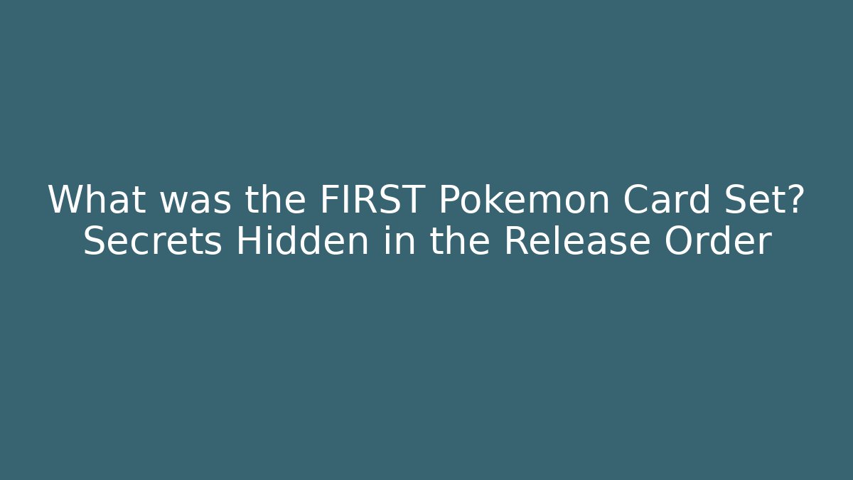 What was the FIRST Pokemon Card Set? Secrets Hidden in the Release Order - Critter Realm