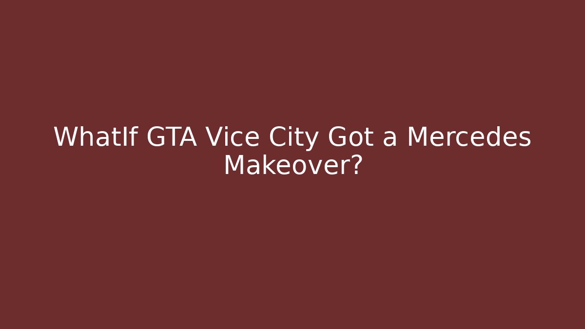 WhatIf GTA Vice City Got a Mercedes Makeover?