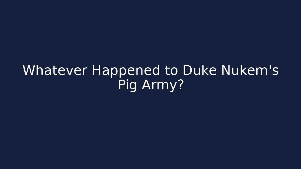 Whatever Happened to Duke Nukem's Pig Army? - Critter Realm