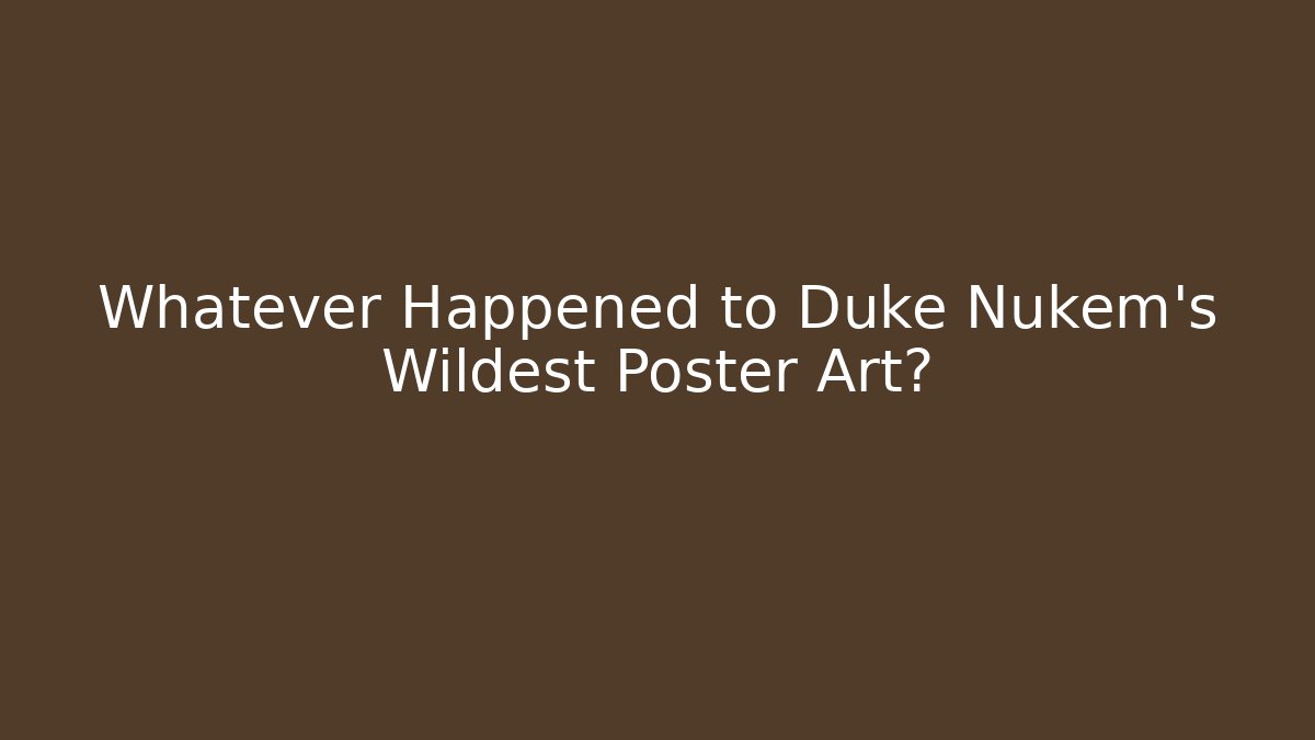Whatever Happened to Duke Nukem's Wildest Poster Art?