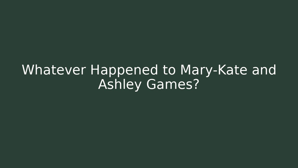 Whatever Happened to Mary-Kate and Ashley Games?