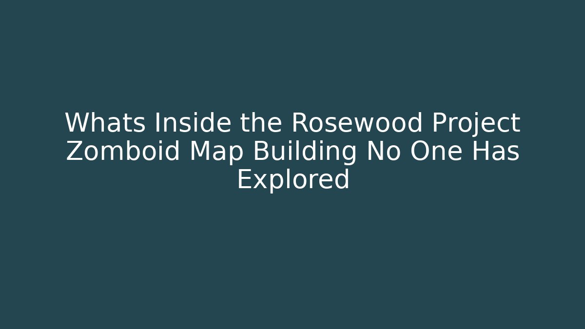 Whats Inside the Rosewood Project Zomboid Map Building No One Has Explored