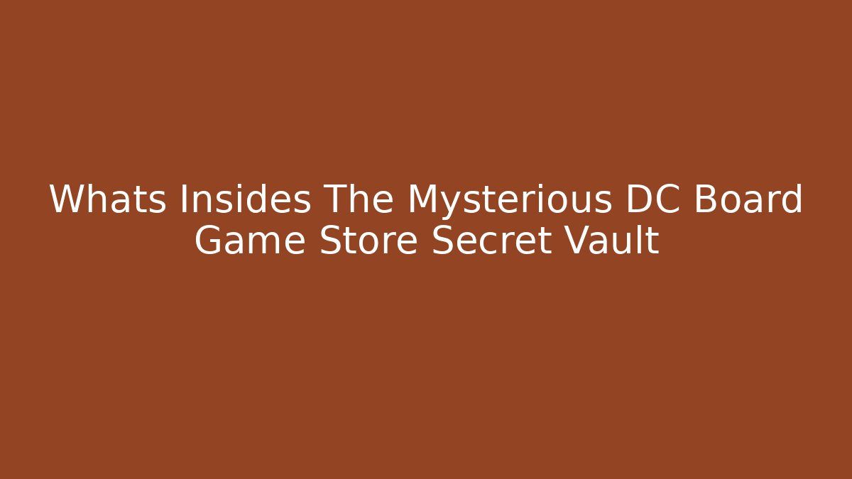 Whats Insides The Mysterious DC Board Game Store Secret Vault