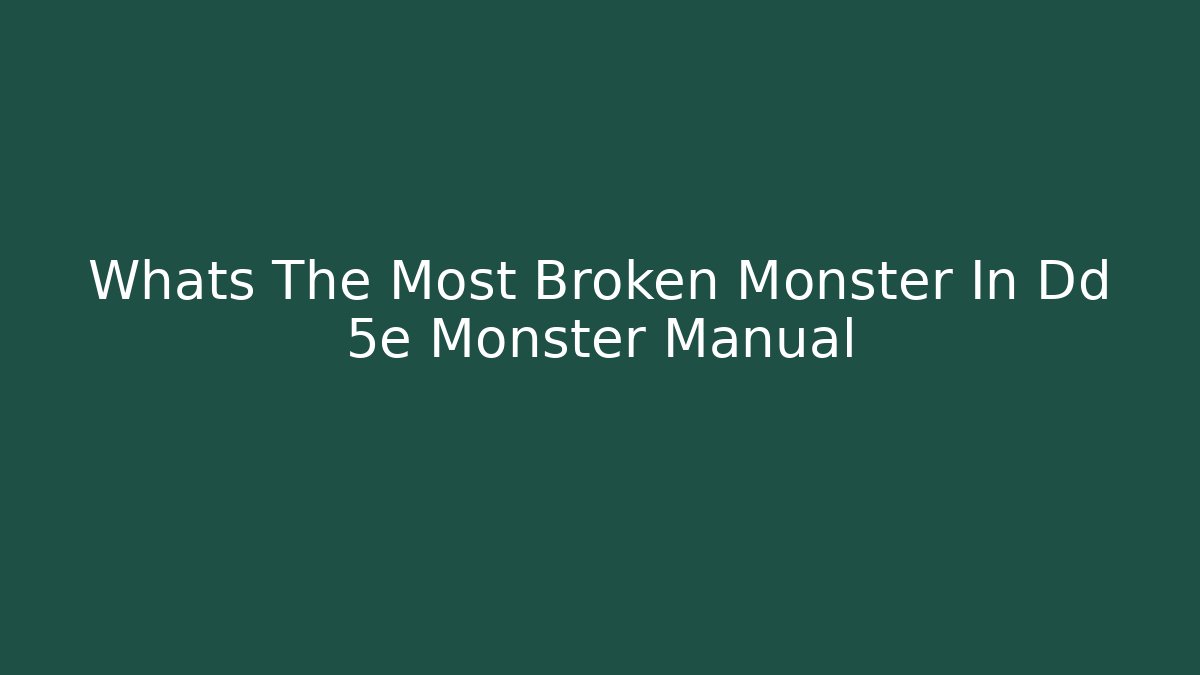 Whats The Most Broken Monster In Dd 5e Monster Manual
