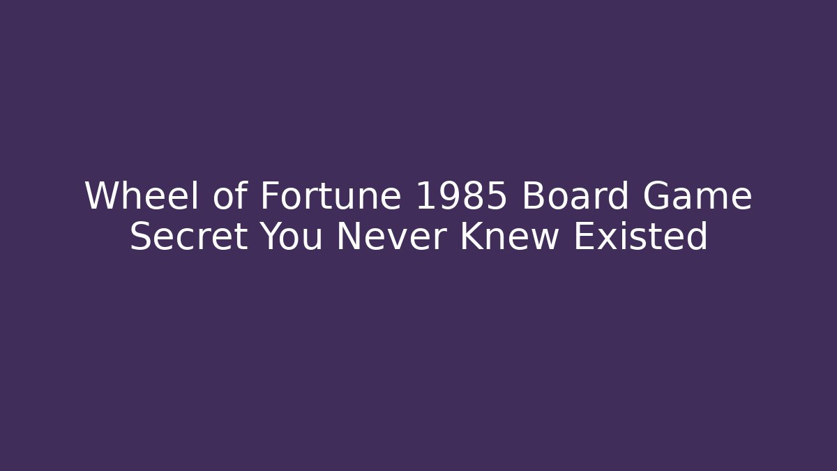 Wheel of Fortune 1985 Board Game Secret You Never Knew Existed