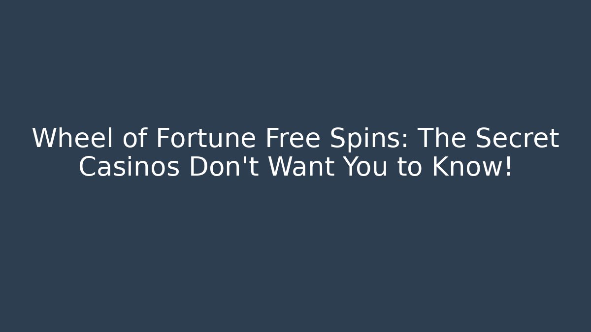 Wheel of Fortune Free Spins: The Secret Casinos Don't Want You to Know!