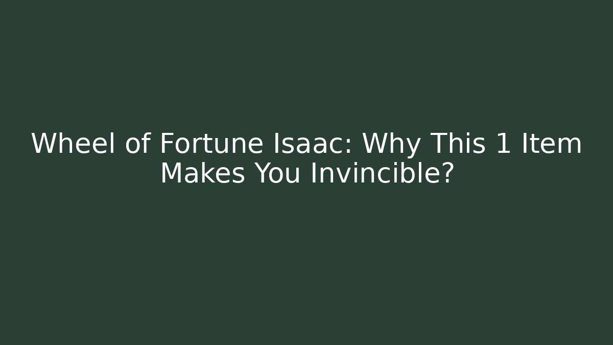 Wheel of Fortune Isaac: Why This 1 Item Makes You Invincible? - Critter Realm