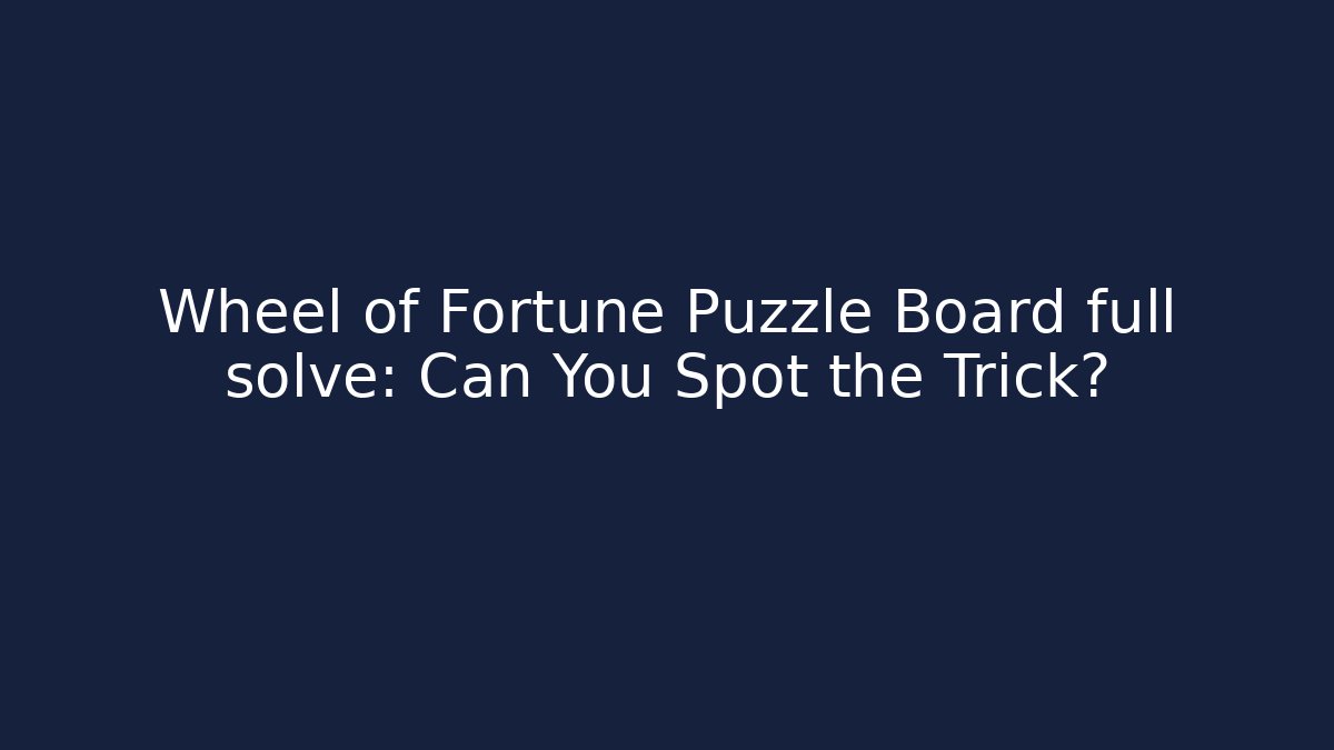 Wheel of Fortune Puzzle Board full solve: Can You Spot the Trick?