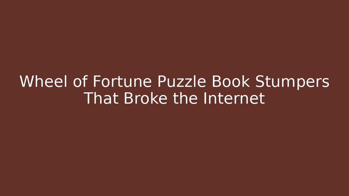 Wheel of Fortune Puzzle Book Stumpers That Broke the Internet