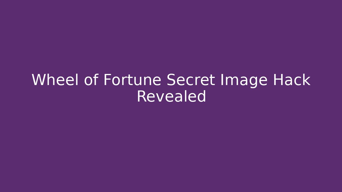 Wheel of Fortune Secret Image Hack Revealed