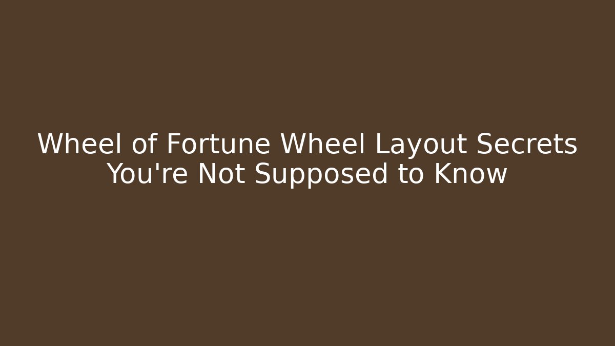 Wheel of Fortune Wheel Layout Secrets You’re Not Supposed to Know - Critter Realm