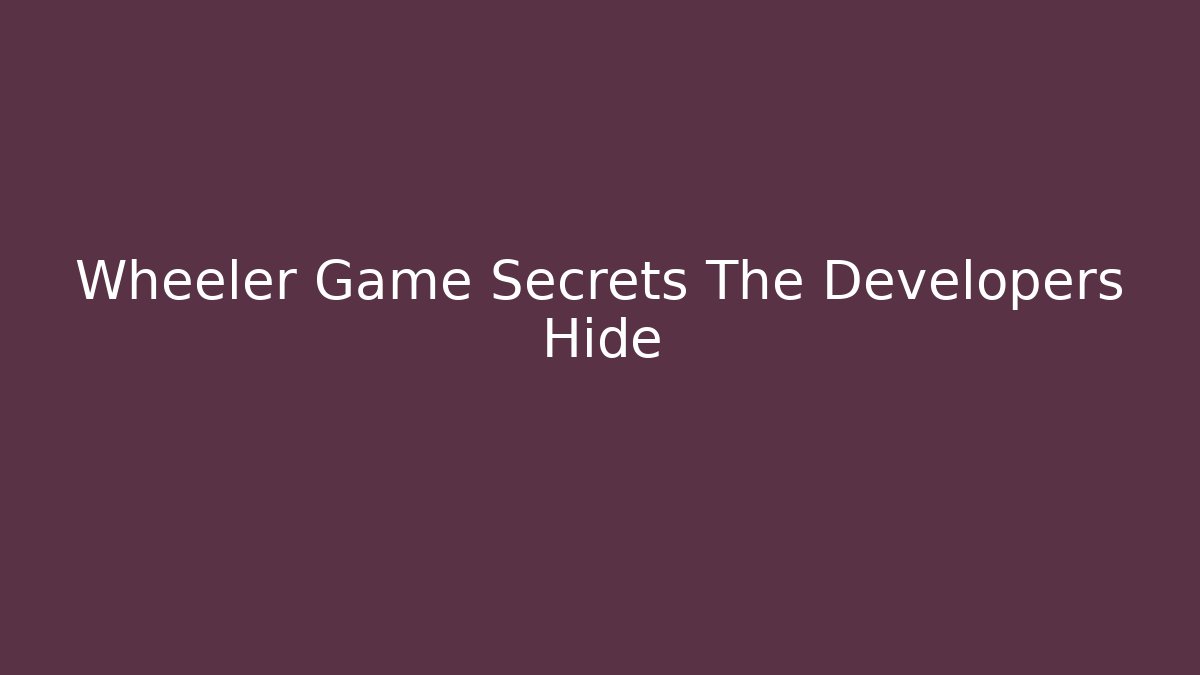 Wheeler Game Secrets The Developers Hide - Critter Realm