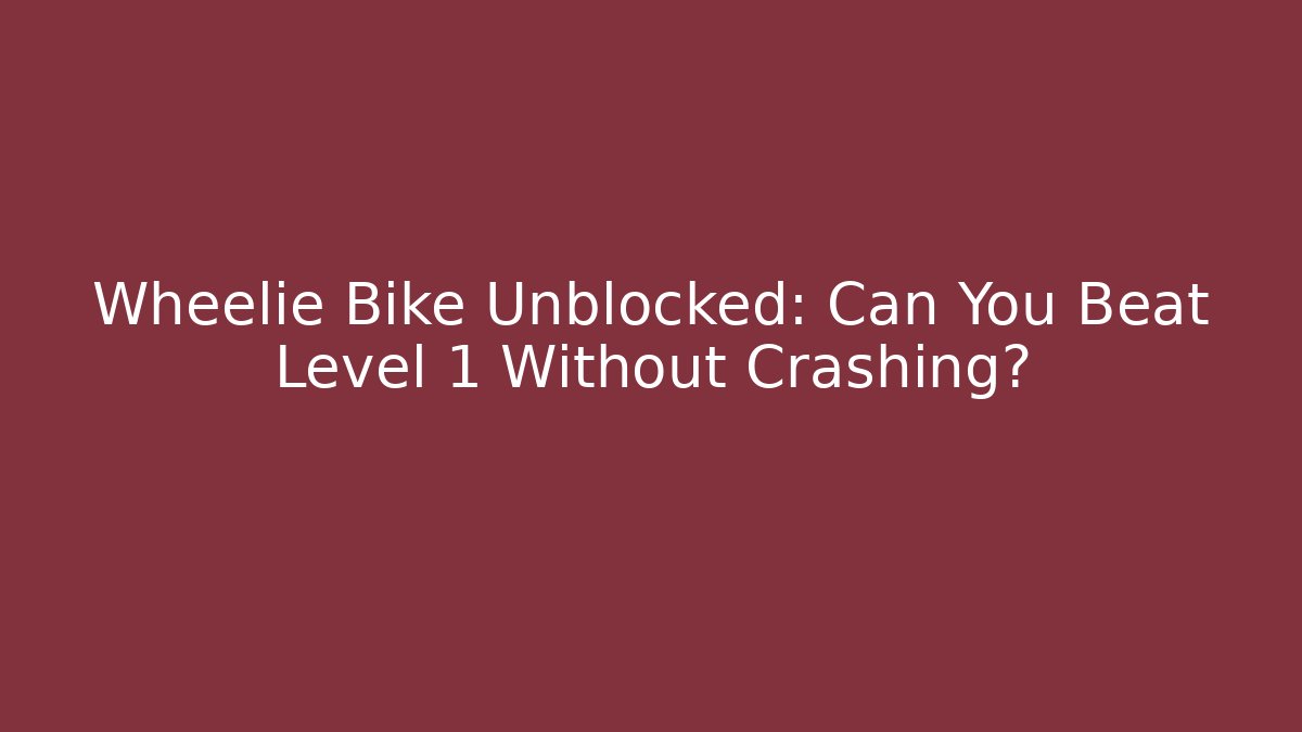 Wheelie Bike Unblocked: Can You Beat Level 1 Without Crashing? - Critter Realm